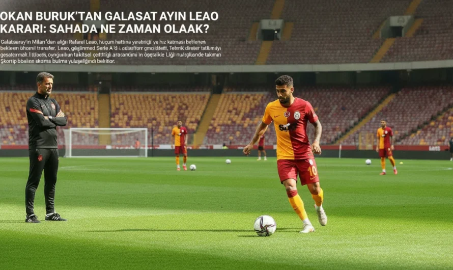 Okan Buruk’un Leao Planı ve Sahaya Dönüş Takvimi